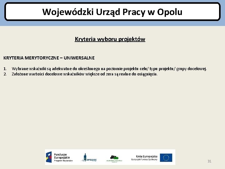 Wojewódzki Urząd Pracy w Opolu Kryteria wyboru projektów KRYTERIA MERYTORYCZNE – UNIWERSALNE 1. 2.