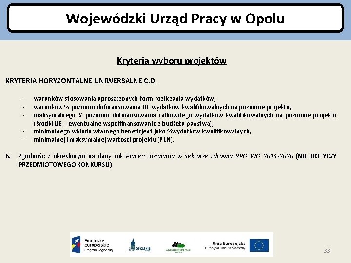 Wojewódzki Urząd Pracy w Opolu Kryteria wyboru projektów KRYTERIA HORYZONTALNE UNIWERSALNE C. D. 6.