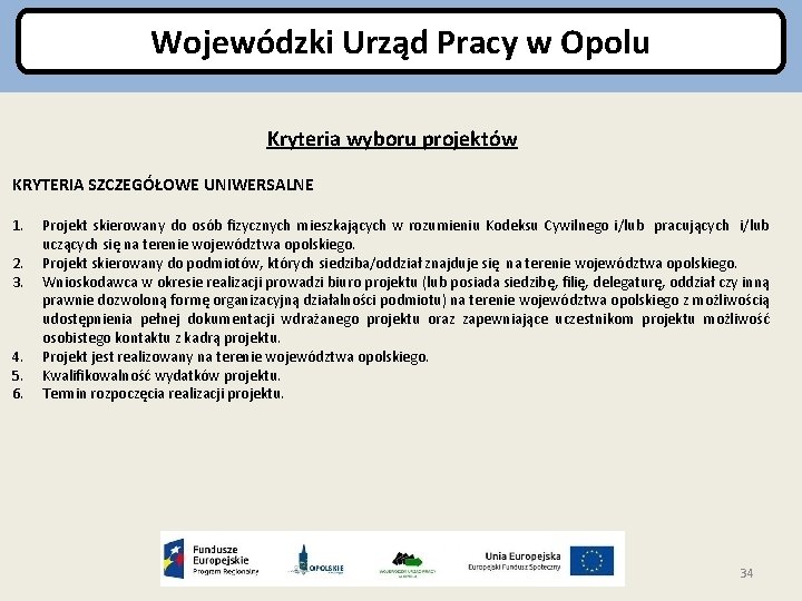 Wojewódzki Urząd Pracy w Opolu Kryteria wyboru projektów KRYTERIA SZCZEGÓŁOWE UNIWERSALNE 1. 2. 3.