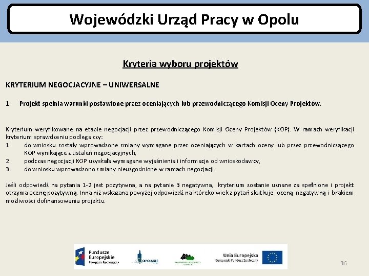 Wojewódzki Urząd Pracy w Opolu Kryteria wyboru projektów KRYTERIUM NEGOCJACYJNE – UNIWERSALNE 1. Projekt