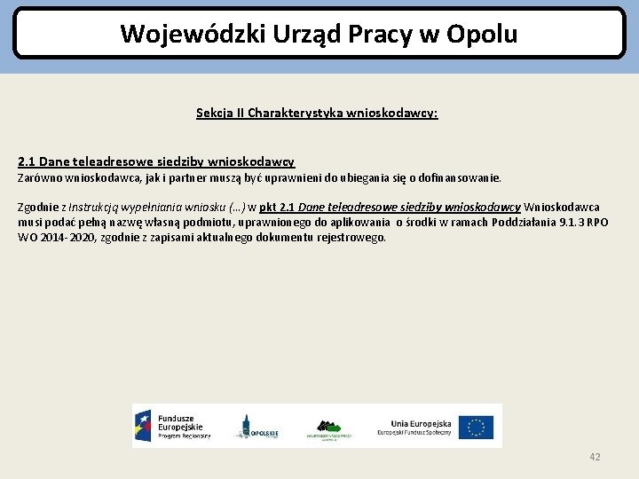 Wojewódzki Urząd Pracy w Opolu Sekcja II Charakterystyka wnioskodawcy: 2. 1 Dane teleadresowe siedziby