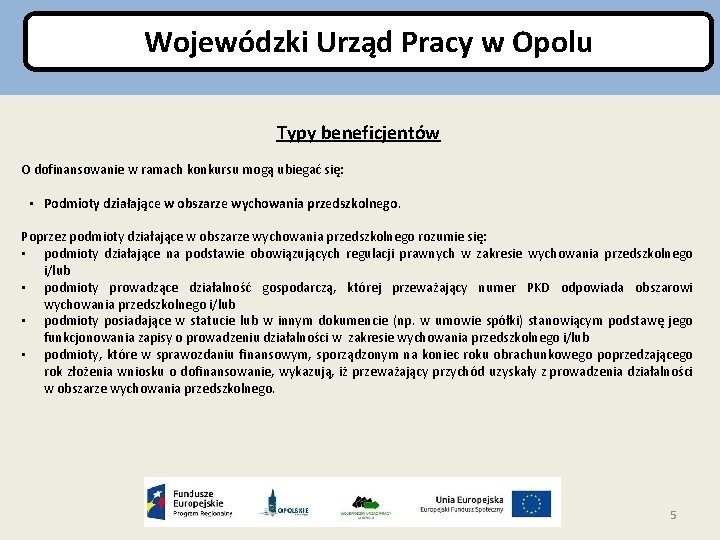 Wojewódzki Urząd Pracy w Opolu Typy beneficjentów O dofinansowanie w ramach konkursu mogą ubiegać