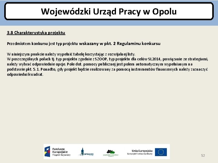 Wojewódzki Urząd Pracy w Opolu 3. 8 Charakterystyka projektu Przedmiotem konkursu jest typ projektu