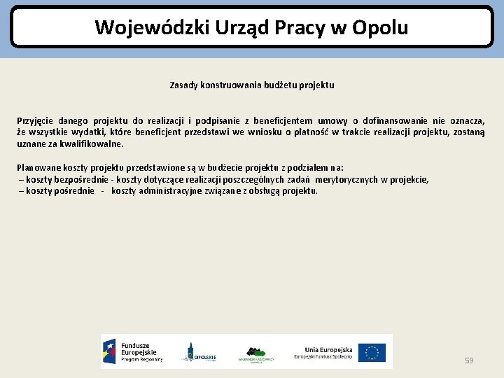 Wojewódzki Urząd Pracy w Opolu Zasady konstruowania budżetu projektu Przyjęcie danego projektu do realizacji