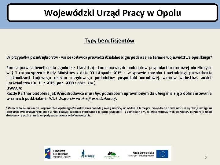 Wojewódzki Urząd Pracy w Opolu Typy beneficjentów W przypadku przedsiębiorstw - wnioskodawca prowadzi działalność