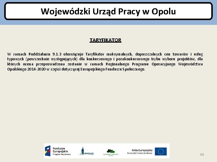 Wojewódzki Urząd Pracy w Opolu TARYFIKATOR W ramach Poddziałania 9. 1. 3 obowiązuje Taryfikator