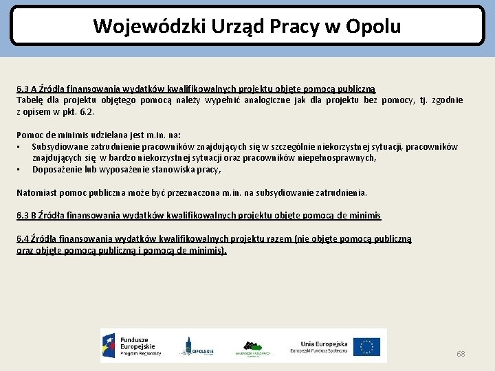 Wojewódzki Urząd Pracy w Opolu 6. 3 A Źródła finansowania wydatków kwalifikowalnych projektu objęte