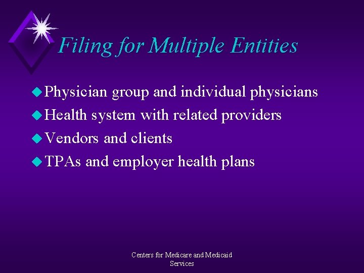 Filing for Multiple Entities u Physician group and individual physicians u Health system with