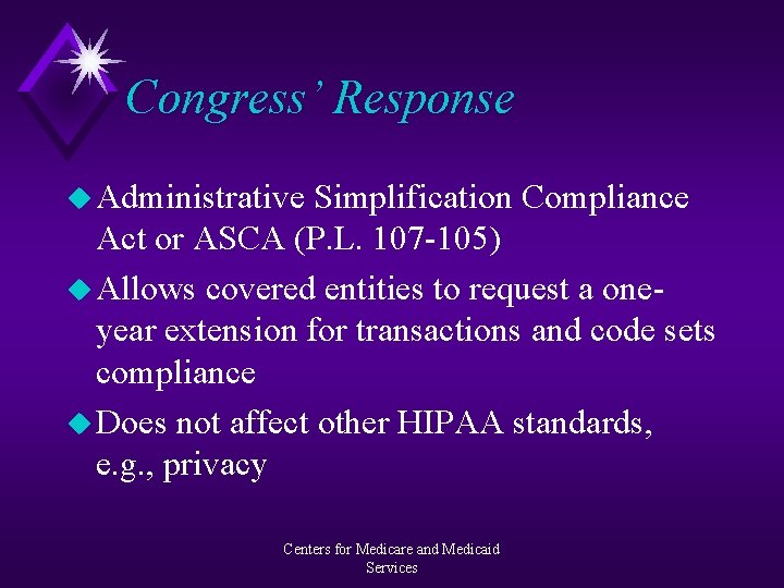 Congress’ Response u Administrative Simplification Compliance Act or ASCA (P. L. 107 -105) u
