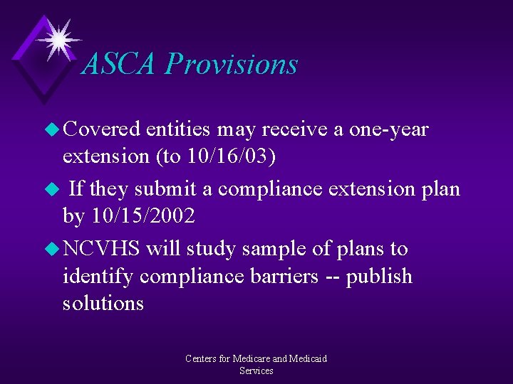 ASCA Provisions u Covered entities may receive a one-year extension (to 10/16/03) u If
