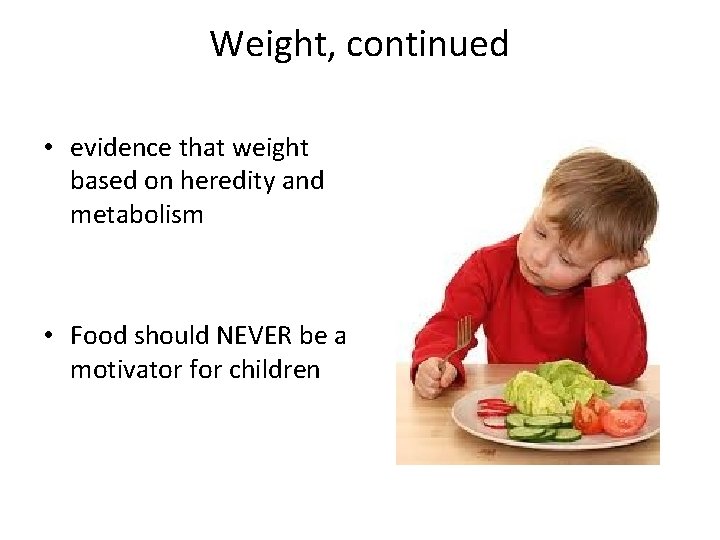 Weight, continued • evidence that weight based on heredity and metabolism • Food should