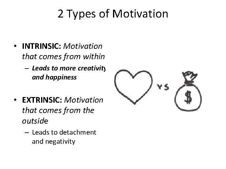 2 Types of Motivation • INTRINSIC: Motivation that comes from within – Leads to