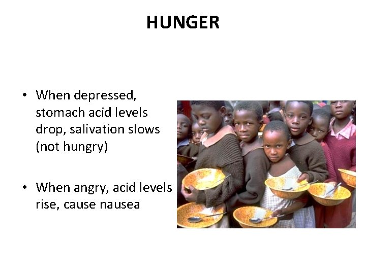 HUNGER • When depressed, stomach acid levels drop, salivation slows (not hungry) • When
