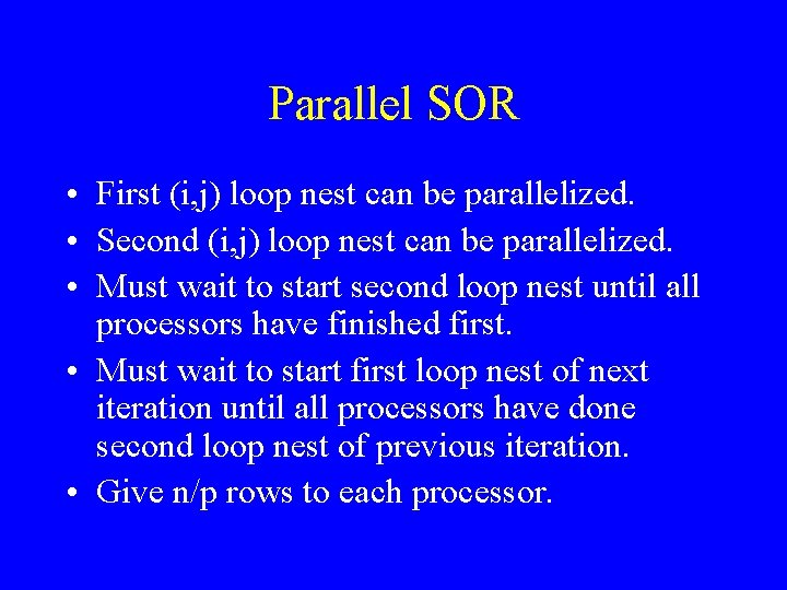 Parallel SOR • First (i, j) loop nest can be parallelized. • Second (i,