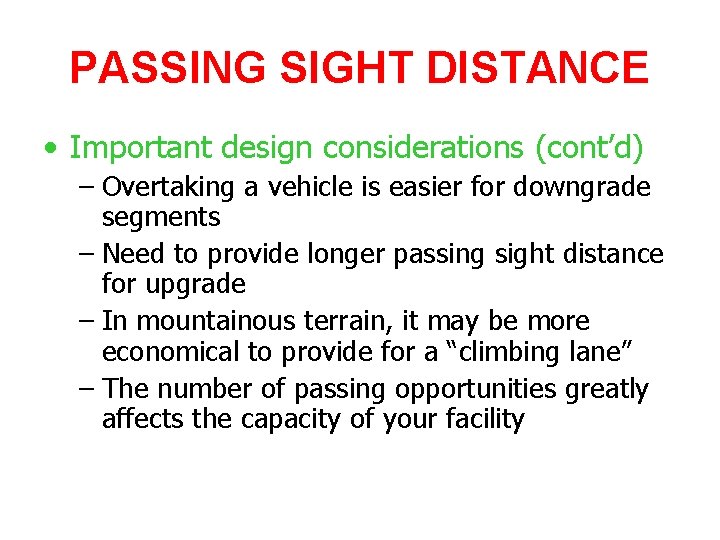 PASSING SIGHT DISTANCE • Important design considerations (cont’d) – Overtaking a vehicle is easier