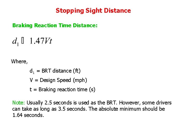 Stopping Sight Distance Braking Reaction Time Distance: Where, d 1 = BRT distance (ft)