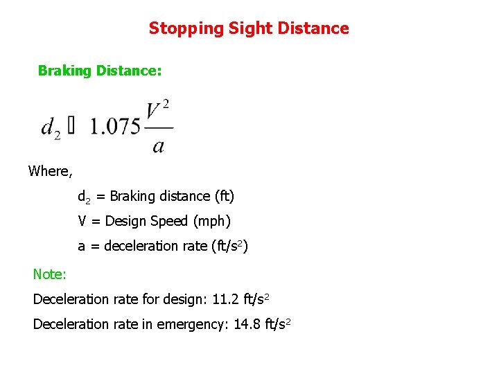 Stopping Sight Distance Braking Distance: Where, d 2 = Braking distance (ft) V =