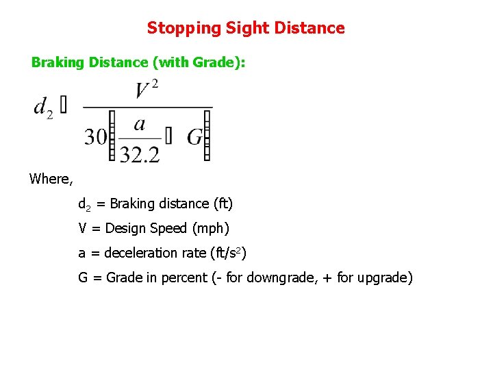 Stopping Sight Distance Braking Distance (with Grade): Where, d 2 = Braking distance (ft)