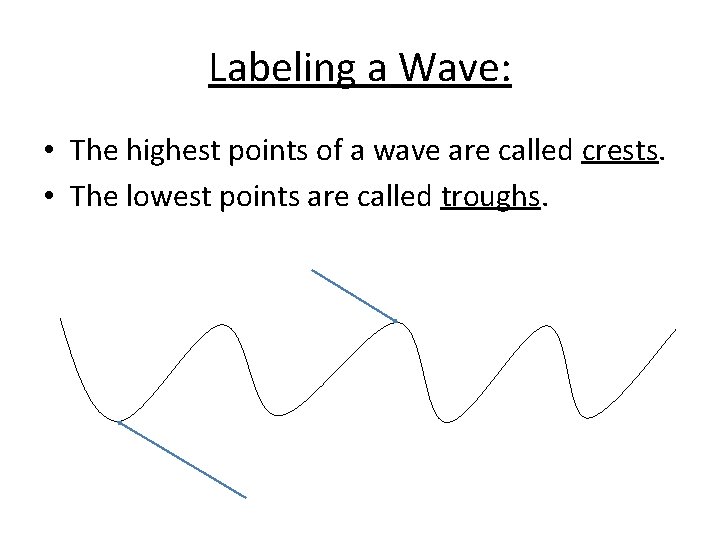Labeling a Wave: • The highest points of a wave are called crests. •