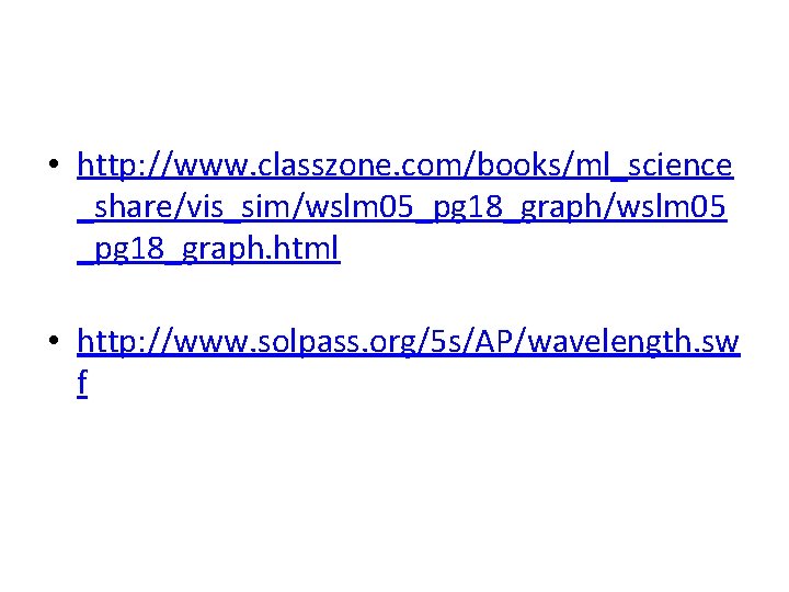  • http: //www. classzone. com/books/ml_science _share/vis_sim/wslm 05_pg 18_graph/wslm 05 _pg 18_graph. html •