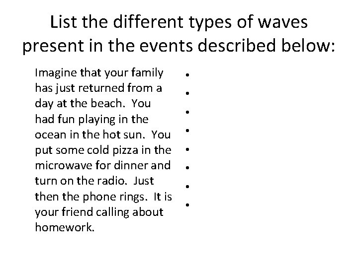 List the different types of waves present in the events described below: Imagine that