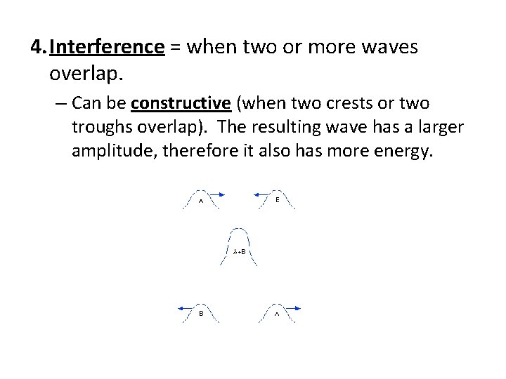 4. Interference = when two or more waves overlap. – Can be constructive (when