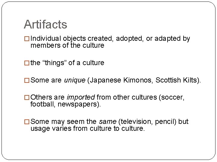 Artifacts � Individual objects created, adopted, or adapted by members of the culture �