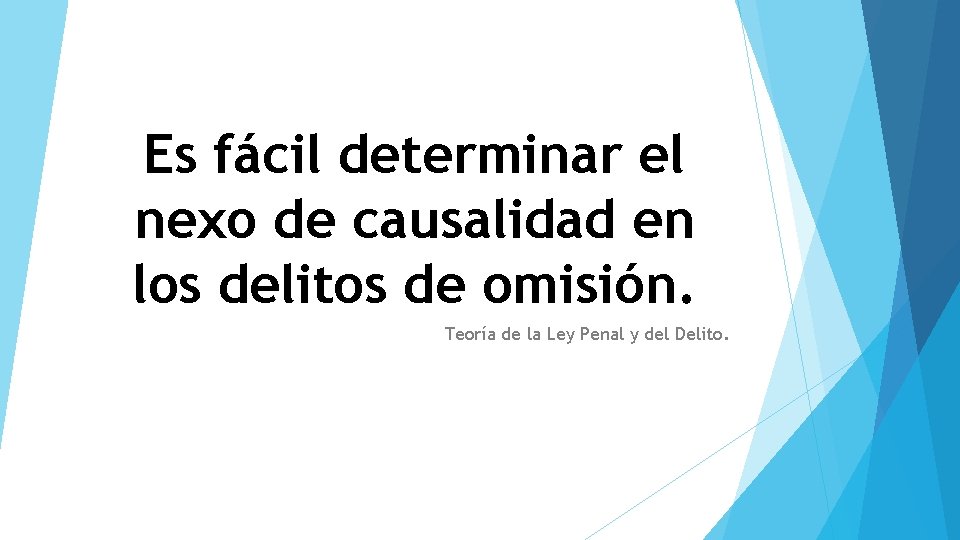 Es fácil determinar el nexo de causalidad en los delitos de omisión. Teoría de