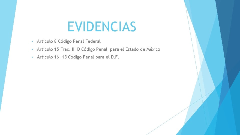 EVIDENCIAS • Articulo 8 Código Penal Federal • Articulo 15 Frac. III D Código