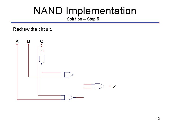 NAND Implementation Solution – Step 5 Redraw the circuit. 13 