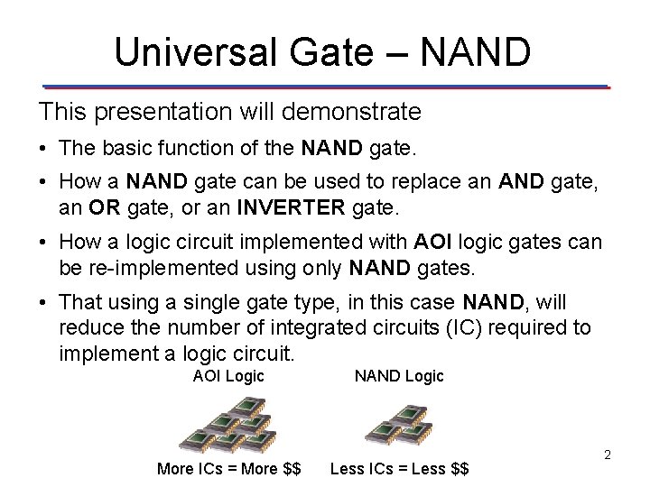 Universal Gate – NAND This presentation will demonstrate • The basic function of the