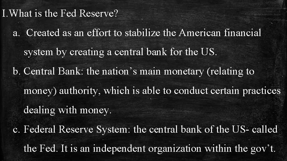 I. What is the Fed Reserve? a. Created as an effort to stabilize the