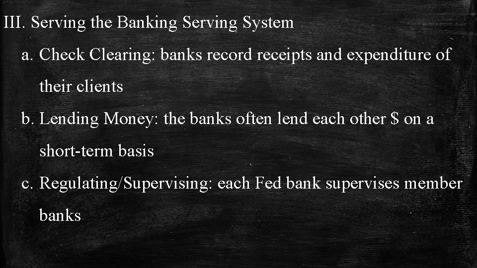 III. Serving the Banking Serving System a. Check Clearing: banks record receipts and expenditure