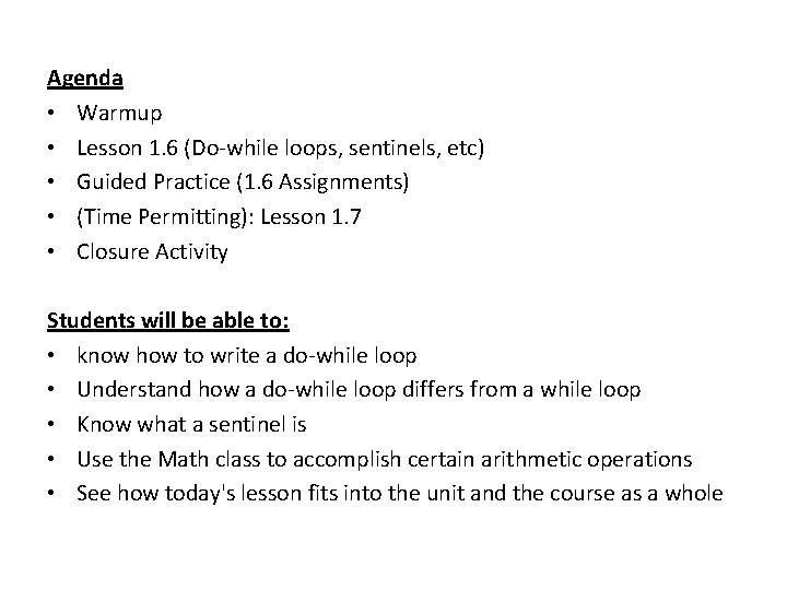 Agenda • Warmup • Lesson 1. 6 (Do-while loops, sentinels, etc) • Guided Practice