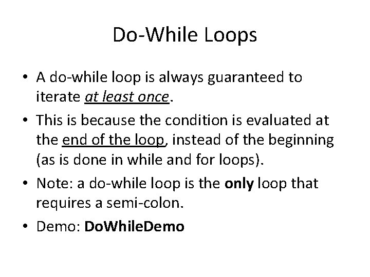 Do-While Loops • A do-while loop is always guaranteed to iterate at least once.