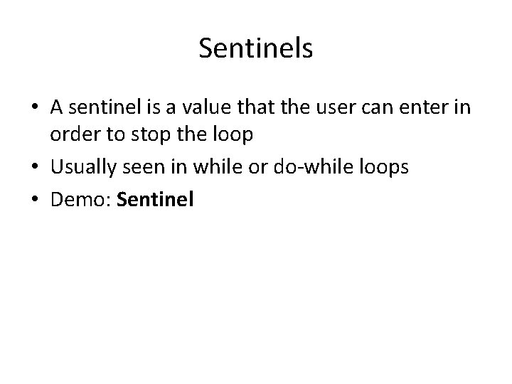 Sentinels • A sentinel is a value that the user can enter in order