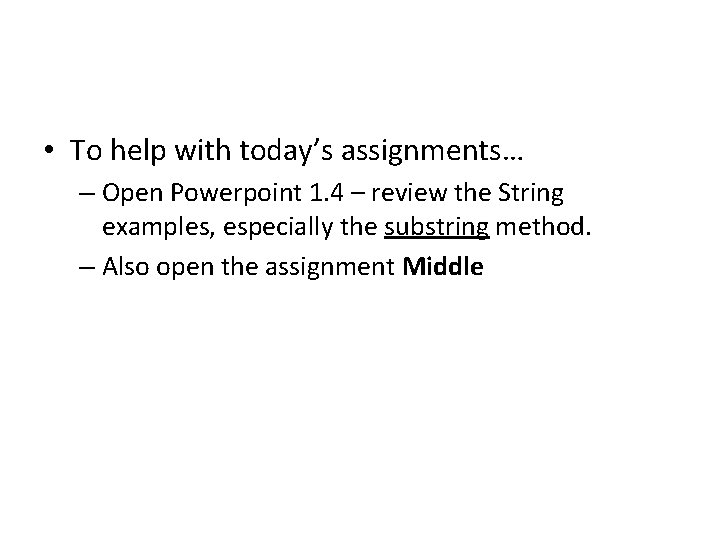  • To help with today’s assignments… – Open Powerpoint 1. 4 – review