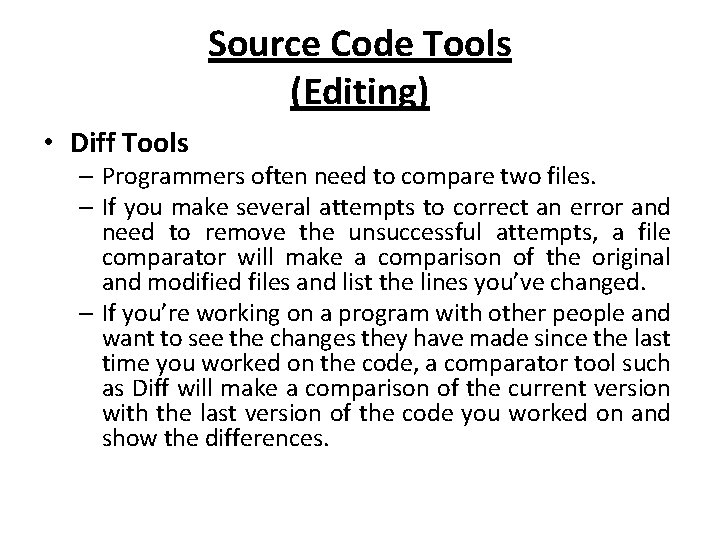 Source Code Tools (Editing) • Diff Tools – Programmers often need to compare two
