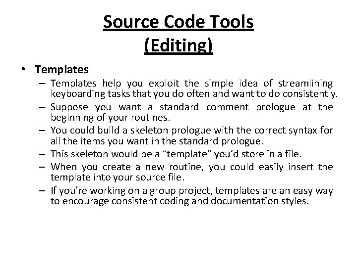 Source Code Tools (Editing) • Templates – Templates help you exploit the simple idea