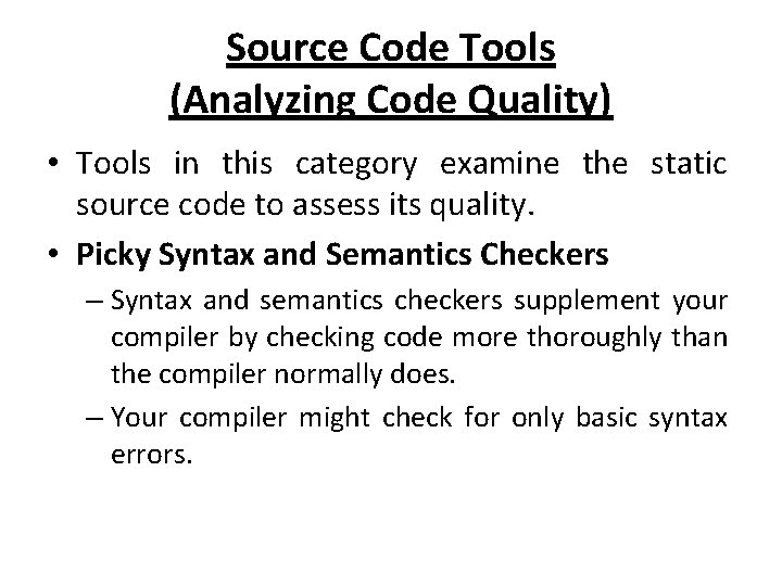 Source Code Tools (Analyzing Code Quality) • Tools in this category examine the static