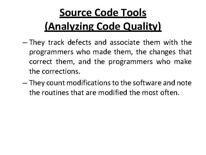 Source Code Tools (Analyzing Code Quality) – They track defects and associate them with