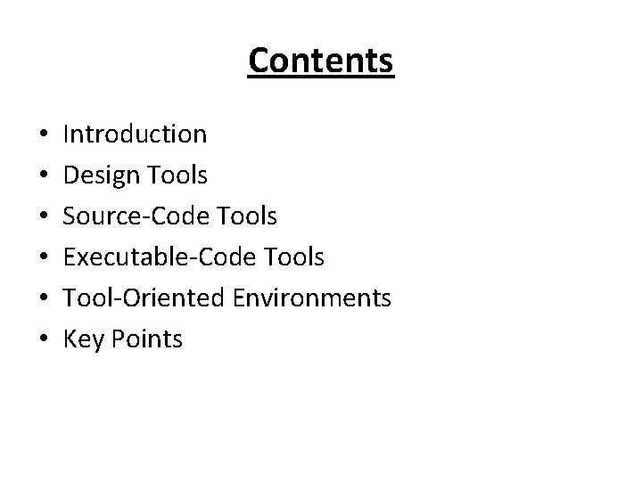 Contents • • • Introduction Design Tools Source-Code Tools Executable-Code Tools Tool-Oriented Environments Key