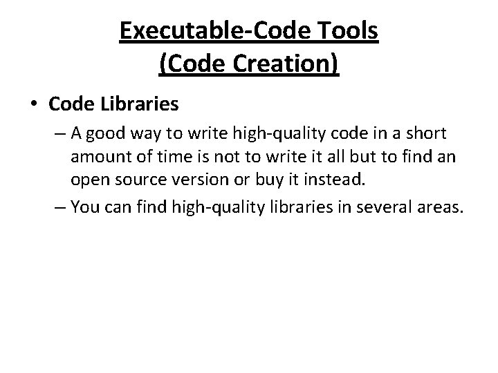 Executable-Code Tools (Code Creation) • Code Libraries – A good way to write high-quality