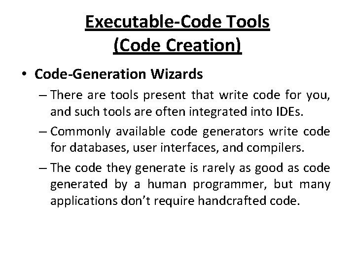 Executable-Code Tools (Code Creation) • Code-Generation Wizards – There are tools present that write