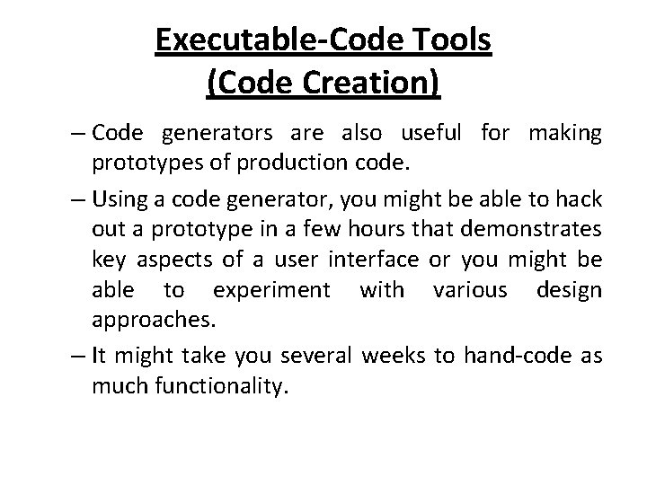 Executable-Code Tools (Code Creation) – Code generators are also useful for making prototypes of