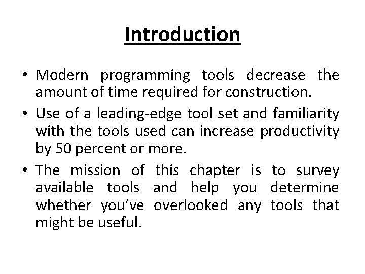 Introduction • Modern programming tools decrease the amount of time required for construction. •