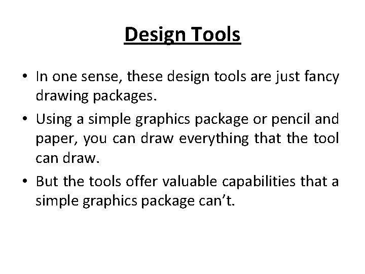 Design Tools • In one sense, these design tools are just fancy drawing packages.