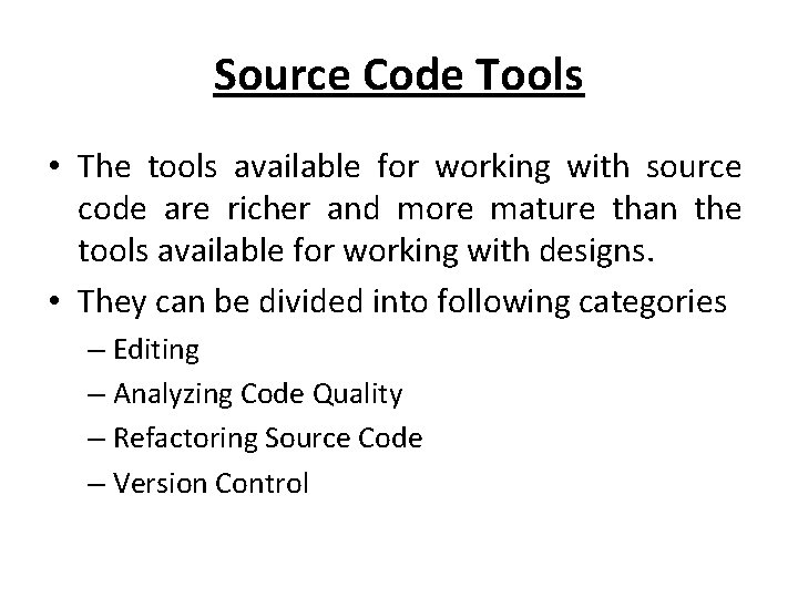 Source Code Tools • The tools available for working with source code are richer