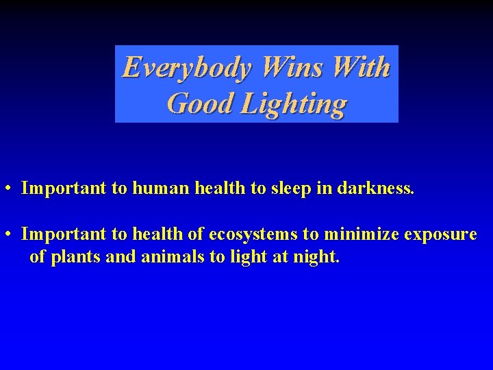 Everybody Wins With Good Lighting • Important to human health to sleep in darkness.