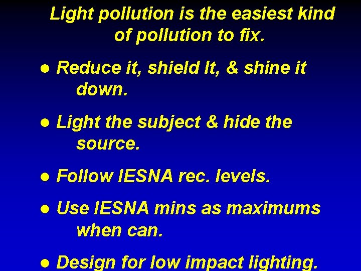 Light pollution is the easiest kind of pollution to fix. l Reduce it, shield